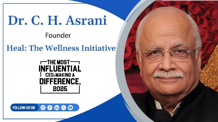 Dr. C. H. Asrani Founder Heal: The Wellness Initiative